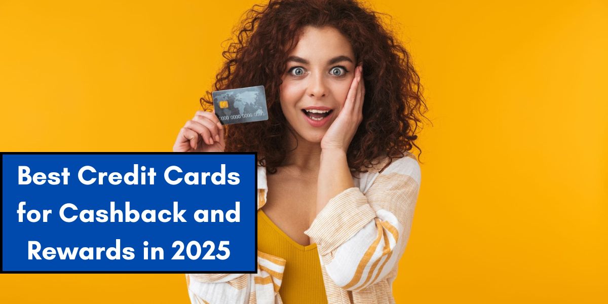 Best Credit Cards for Cashback and Rewards in 2025