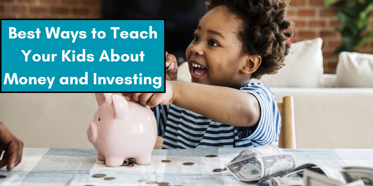 Best Ways to Teach Your Kids About Money and Investing