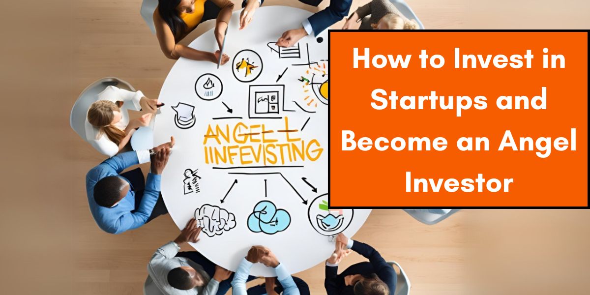 How to Invest in Startups and Become an Angel Investor