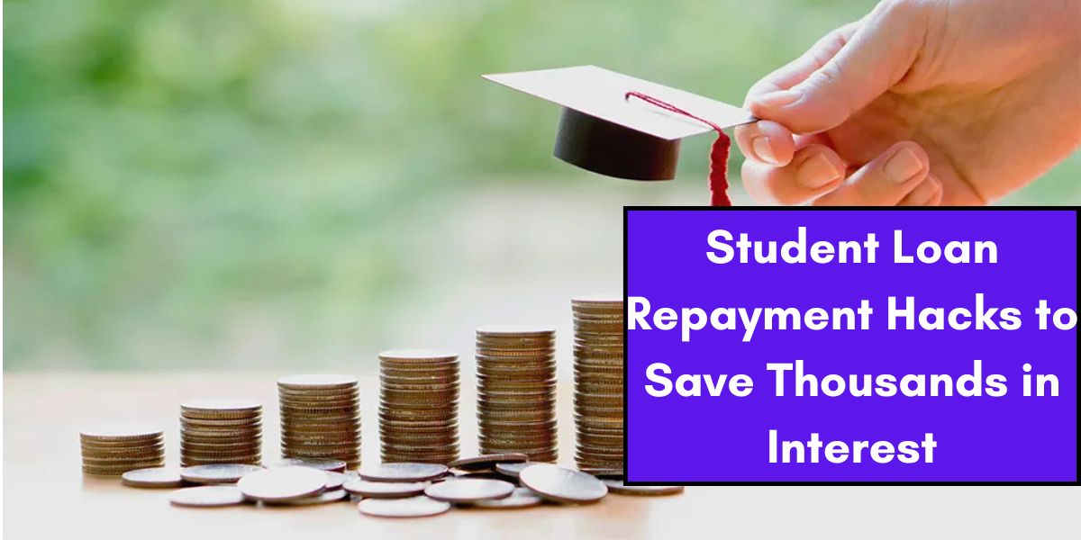 Student Loan Repayment Hacks to Save Thousands in Interest