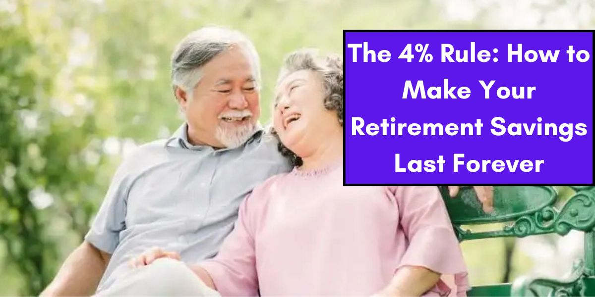 The 4% Rule: How to Make Your Retirement Savings Last Forever