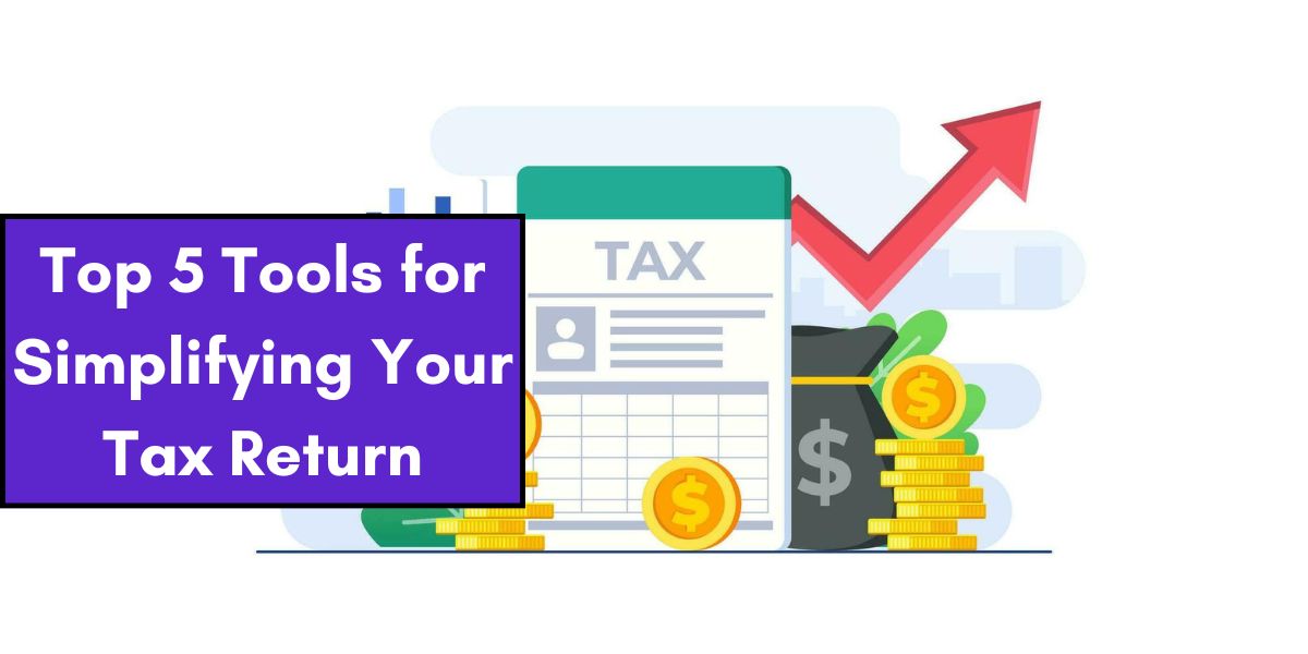 Top 5 Tools for Simplifying Your Tax Return