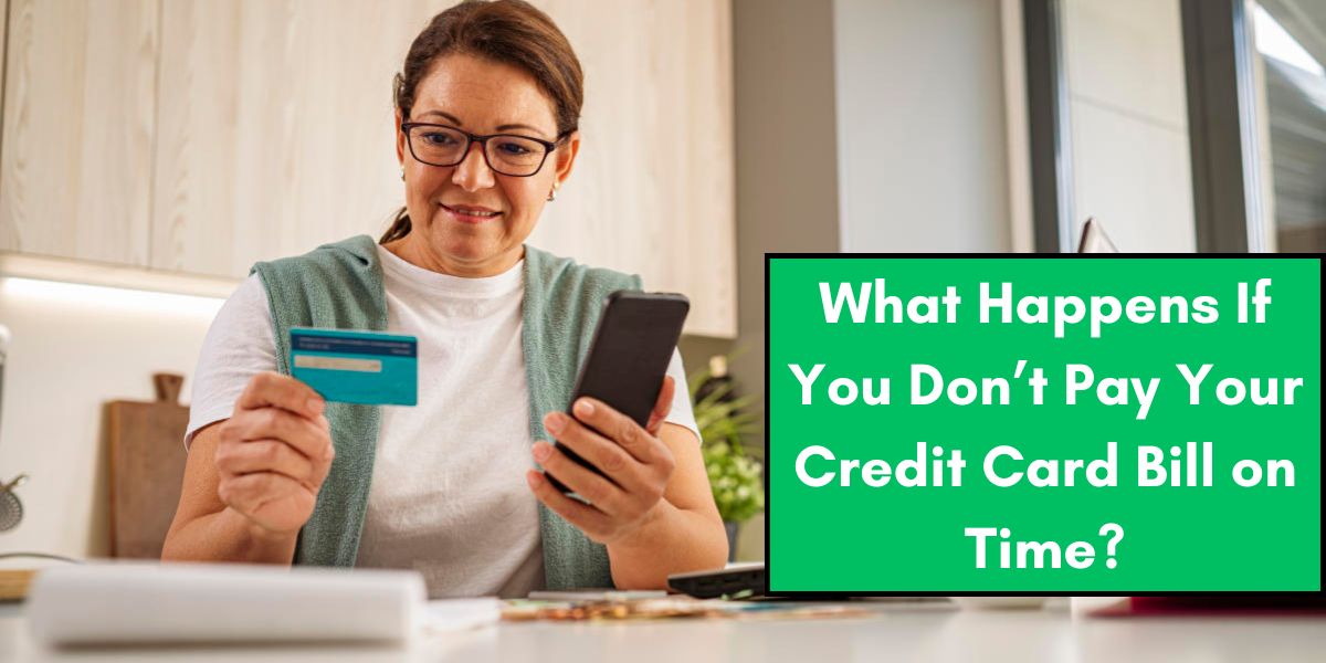 What Happens If You Don’t Pay Your Credit Card Bill on Time