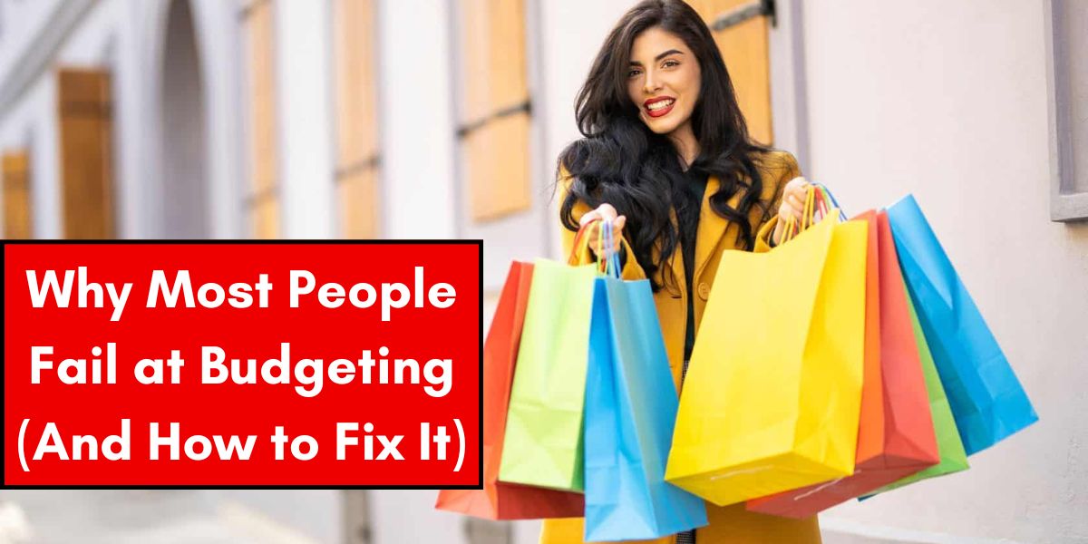 Why Most People Fail at Budgeting (And How to Fix It)